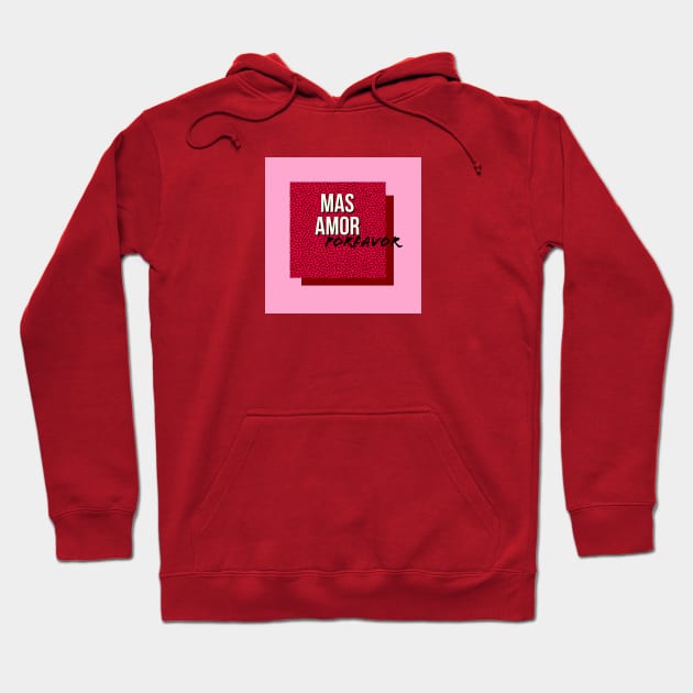 MAS AMOR PORFAVOR Hoodie by MAYRAREINART